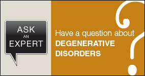 Ask an expert. Submit a question about degenerative disorders.